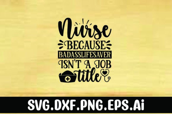 Nurse Badasslifesaver Graphics for T-Shirt Designs