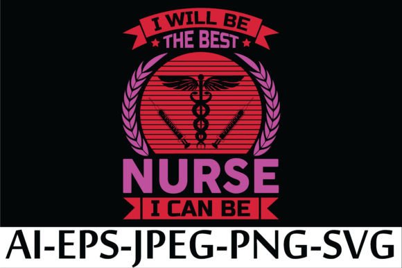 Reviewing Graphics for T-Shirt Designs: I WILL BE the BEST NURSE I CAN BE