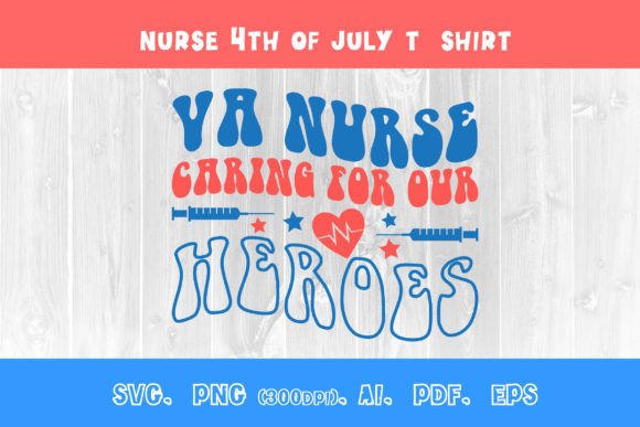 VA Nurse Heroes: 4th July Graphics & T-Shirt Designs
